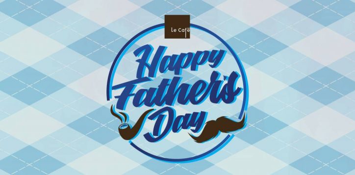 fb230601_le-cafe-fathers-day_microsite