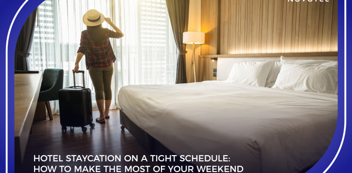 hotel-staycation-on-a-tight-schedule-how-to-make-the-most-of-your-weekend